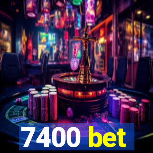 7400 bet